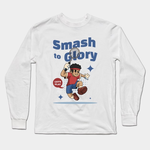 Smash to Glory Badminton Long Sleeve T-Shirt by milatees